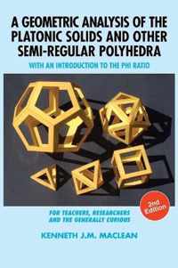 A Geometric Analysis of the Platonic Solids and Other Semi-Regular Polyhedra