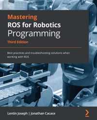 Mastering ROS for Robotics Programming