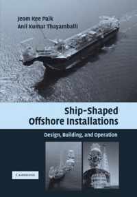Ship-Shaped Offshore Installations: Design, Building, and Operation