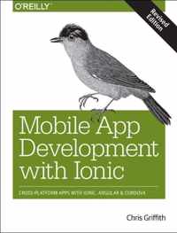 Mobile App Development with Ionic, revised edition CrossPlatform Apps with Ionic, Angular, and Cordova