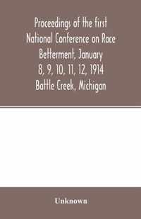 Proceedings of the first National Conference on Race Betterment, January 8, 9, 10, 11, 12, 1914. Battle Creek, Michigan