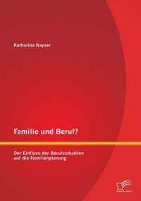 Familie und Beruf? Der Einfluss der Berufssituation auf die Familienplanung