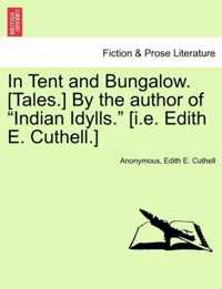 In Tent and Bungalow. [Tales.] by the Author of Indian Idylls. [I.E. Edith E. Cuthell.]