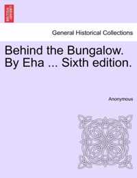 Behind the Bungalow. by Eha ... Sixth Edition.