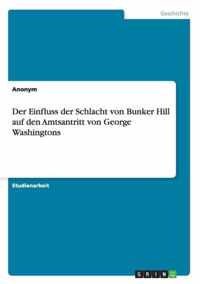 Der Einfluss der Schlacht von Bunker Hill auf den Amtsantritt von George Washingtons