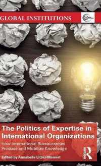 The Politics of Expertise in International Organizations