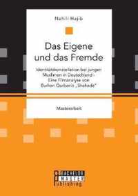 Das Eigene und das Fremde. Identitätskonstellation bei jungen Muslimen in Deutschland - Eine Filmanalyse von Burhan Qurbanis Shahada