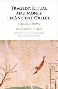 Tragedy, Ritual and Money in Ancient Greece