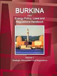 Burkina Faso Energy Policy, Laws and Regulations Handbook Volume 1 Strategic Information and Regulations