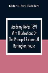 Academy Notes 1891 With Illustrations Of The Principal Pictures At Burlington House