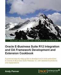 Oracle E-Business Suite R12 Integration and OA Framework Development and Extension Cookbook