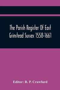 The Parish Register Of East Grinstead Sussex 1558-1661