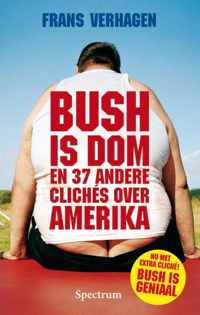 Bush Is Dom En 37 Andere Cliches Over Am