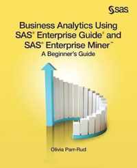 Business Analytics Using SAS Enterprise Guide and SAS Enterprise Miner