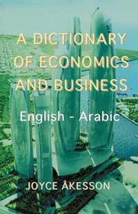 A Dictionary of Economics and Business, English - Arabic