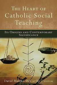 The Heart of Catholic Social Teaching: Its Origin and Contemporary Significance