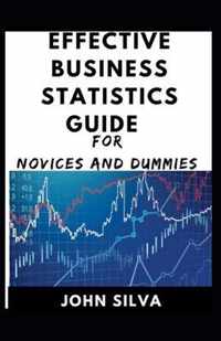 Effective Business Statistics Guide For Novices And Dummies