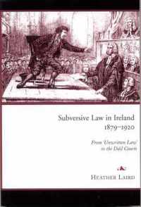 Subversive Law in Ireland, 1879-1920