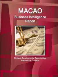 Macao Business Intelligence Report - Strategic Developments, Opportunities, Regulations, Contacts