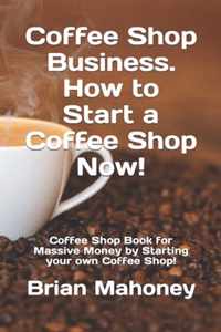 Coffee Shop Business. How to Start a Coffee Shop Now!