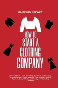 How to Start a Clothing Company - Deluxe Edition Learn Branding, Business, Outsourcing, Graphic Design, Fabric, Fashion Line Apparel, Shopify, Fashion, Social Media, and Instagram Marketing