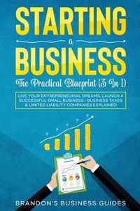 Starting A Business- The Practical Blueprint (3 in 1)