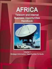 Africa Telecom and Internet Business Opportunities Handbook Volume 1 Strategic Information, Opportunities Contacts