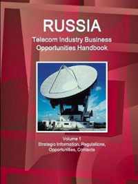 Russia Telecom Industry Business Opportunities Handbook Volume 1 Strategic Information, Regulations, Opportunities, Contacts