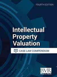 Intellectual Property Valuation Case Law Compendium, Fourth Edition