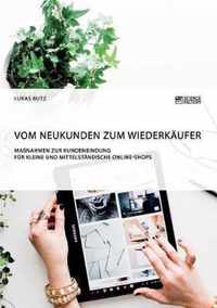 Vom Neukunden zum Wiederkaufer. Massnahmen zur Kundenbindung fur kleine und mittelstandische Online-Shops