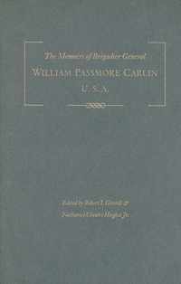 The Memoirs of Brigadier General William Passmore Carlin, U.S.A: Fighting Billy