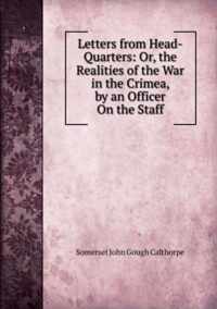 Letters from Head-Quarters: Or, the Realities of the War in the Crimea