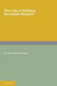 The Life of William Sterndale Bennett