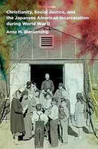 Christianity, Social Justice, and the Japanese American Incarceration during World War II