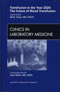 Blood Transfusion: Emerging Developments, An Issue of Clinics in Laboratory Medicine