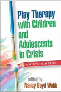 Play Therapy with Children and Adolescents in Crisis, Fourth Edition