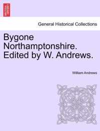 Bygone Northamptonshire. Edited by W. Andrews.