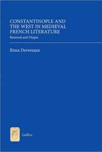 Constantinople And The West In Medieval French Literature