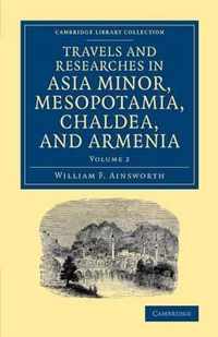 Travels and Researches in Asia Minor, Mesopotamia, Chaldea, and Armenia