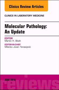 Molecular Pathology: An Update, An Issue of the Clinics in Laboratory Medicine