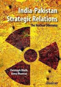 India-Pakistan Strategic Relations: The Nuclear Dilemma