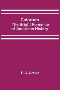 Colorado; The Bright Romance of American History