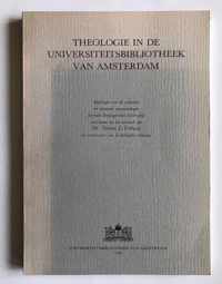 Theologie in de Universiteitsbibliotheek van Amsterdam : bijdragen over de collecties en verwante verzamelingen alsmede Doopsgezinde Adversaria verschenen bij het afscheid van dr. Simon L. Verheus als conservator van de kerkelijke collecties