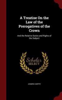 A Treatise on the Law of the Prerogatives of the Crown