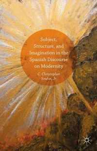 Subject Structure and Imagination in the Spanish Discourse on Modernity