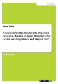 Good Mother, Bad Mother. The Depiction of Mother Figures in Agnes Desarthe's Un secret sans importance and Mangez-moi
