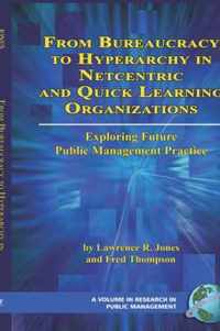 From Bureaucracy to Hyperarchy in Netcentric and Quick Learning Organizations Exploring Future Public Management Practice