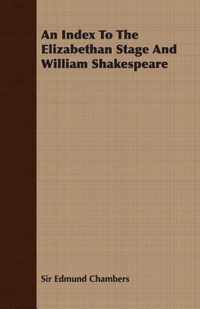 An Index To The Elizabethan Stage And William Shakespeare