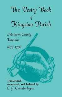 The Vestry Book of Kingston Parish, Mathews County, Virginia, 1679-1796