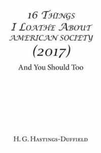 16 Things I Loathe About American Society (2017)